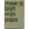 Maar jij blijft mijn papa door Ann De Bode
