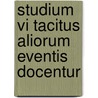 Studium vi tacitus aliorum eventis docentur door Onbekend