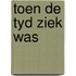 Toen de tyd ziek was