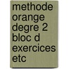 Methode orange degre 2 bloc d exercices etc door Onbekend