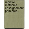 Registre matricule enseignement prim.pres. door Onbekend