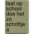Taal op school doe het zo schriftje a