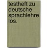 Testheft zu deutsche sprachlehre los. by Lauwers