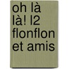 Oh là là! L2 Flonflon et amis by Unknown