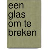 Een glas om te breken door Gerrit Kouwenaar