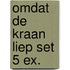 Omdat de kraan liep set 5 ex.