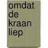 Omdat de kraan liep door Annie M.G. Schmidt