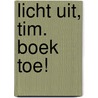 Licht uit, Tim. Boek toe! door B. van Gerwen