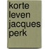 Korte leven jacques perk