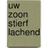 Uw zoon stierf lachend