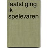 Laatst ging ik spelevaren by Alfred Kossmann