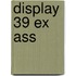 Display 39 ex ass