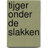 Tijger onder de slakken by Toon Tellegen