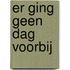 Er ging geen dag voorbij