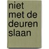 Niet met de deuren slaan