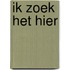 Ik zoek het hier