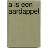 A is een aardappel door Nicolaas Matsier