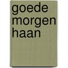 Goede morgen haan by Kouwenaar