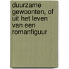 Duurzame gewoonten, of Uit het leven van een romanfiguur door Alfred Kossmann