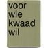 Voor wie kwaad wil
