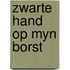 Zwarte hand op myn borst