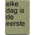 Elke dag is de eerste