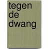 Tegen de dwang by Bruggen