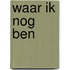 Waar ik nog ben