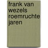 Frank van wezels roemruchte jaren door Alwine de Jong