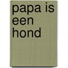 Papa is een hond by Kuijer