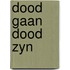 Dood gaan dood zyn