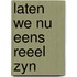 Laten we nu eens reeel zyn