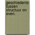Geschiedenis tussen structuur en even.