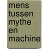 Mens tussen mythe en machine by Kwee Swan Liat