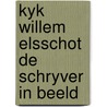 Kyk willem elsschot de schryver in beeld door Elsschot Willem