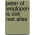 Peter of weglopen is ook niet alles