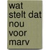 Wat stelt dat nou voor marv