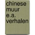 Chinese muur e.a. verhalen