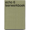 Echo 6 Leerwerkboek door Onbekend