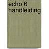 Echo 6 Handleiding by Unknown