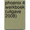 Phoenix 4 werkboek (uitgave 2008) door Onbekend