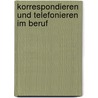Korrespondieren und telefonieren im Beruf door W. Claes