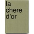 La chere d'or