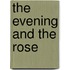 The evening and the rose