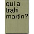 Qui a trahi Martin?