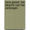 Rene Girard, het labyrint van het verlangen by Paul Pelckmans