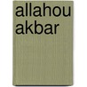 Allahou Akbar by K. Driessens