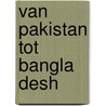 Van pakistan tot bangla desh by Baeck
