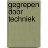 Gegrepen door techniek door Raoul Weiler