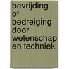 Bevrijding of bedreiging door wetenschap en techniek door Raoul Weiler